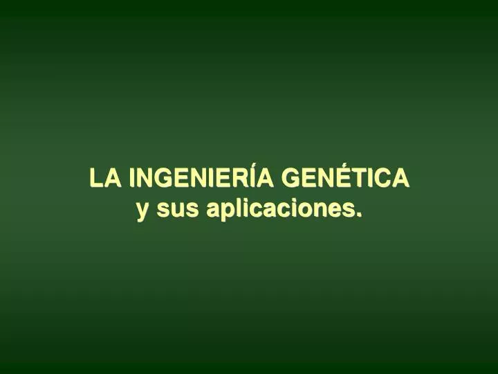 la ingenier a gen tica y sus aplicaciones