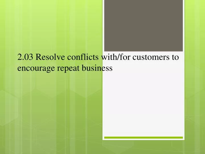 2 03 resolve conflicts with for customers to encourage repeat business