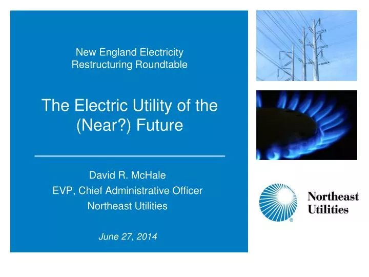 new england electricity restructuring roundtable the electric utility of the near future
