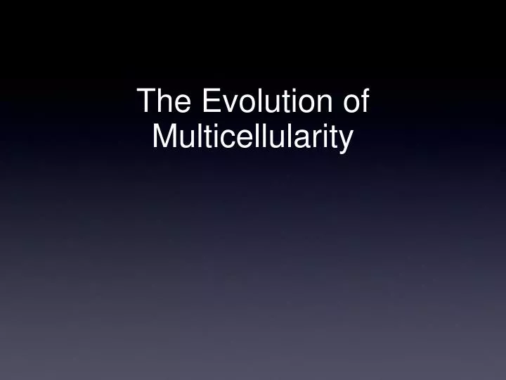 the evolution of multicellularity