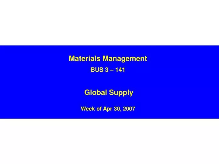 materials management bus 3 141 global supply week of apr 30 2007