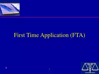 First Time Application (FTA)