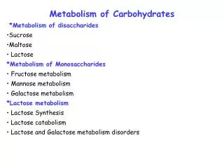 Metabolism of Carbohydrates *Metabolism of disaccharides Sucrose Maltose Lactose