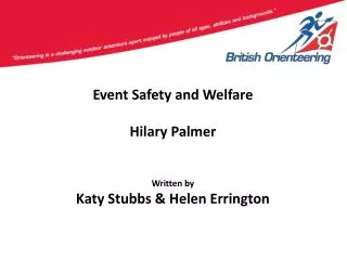 Event Safety and Welfare Hilary Palmer Written by Katy Stubbs &amp; Helen Errington