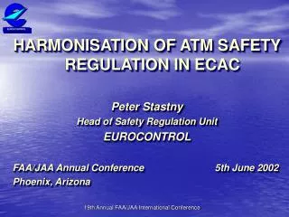 HARMONISATION OF ATM SAFETY REGULATION IN ECAC Peter Stastny Head of Safety Regulation Unit