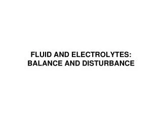 FLUID AND ELECTROLYTES: BALANCE AND DISTURBANCE