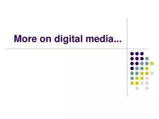 More on digital media...