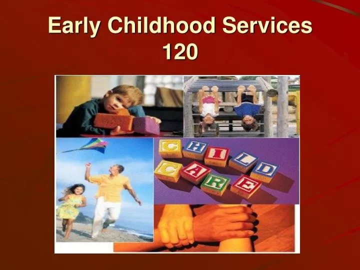 early childhood services 120