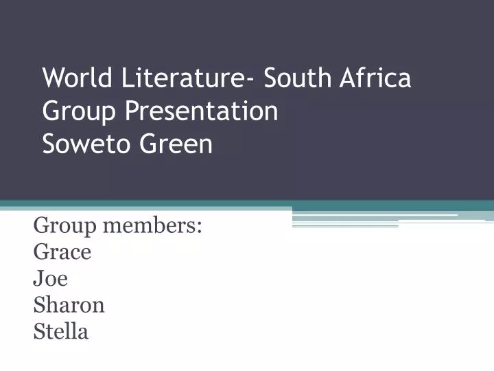 world literature south africa group presentation soweto green