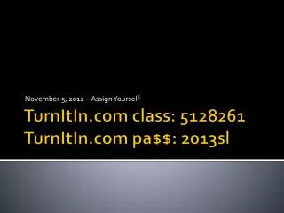 TurnItIn class: 5128261 TurnItIn pa$$: 2013sl
