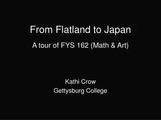 From Flatland to Japan