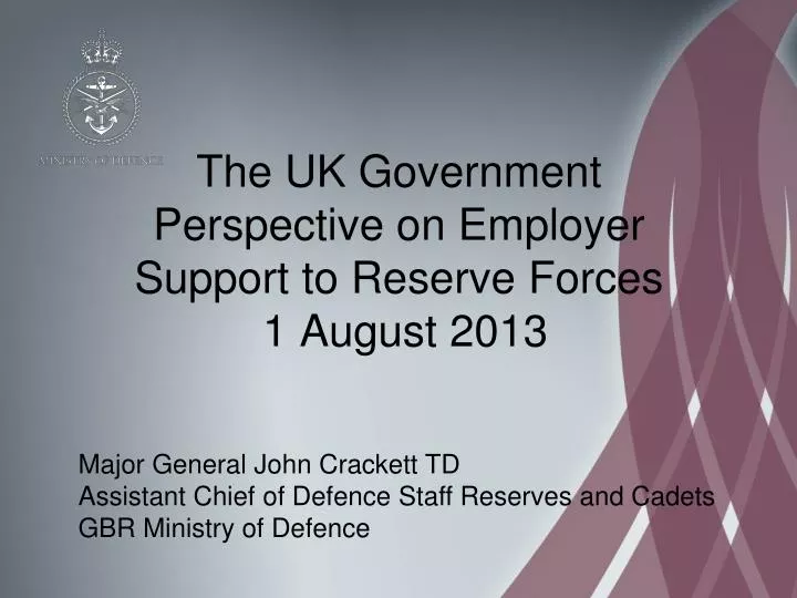 the uk government perspective on employer support to reserve forces 1 august 2013