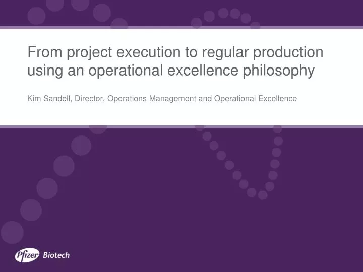from project execution to regular production using an operational excellence philosophy