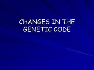 CHANGES IN THE GENETIC CODE