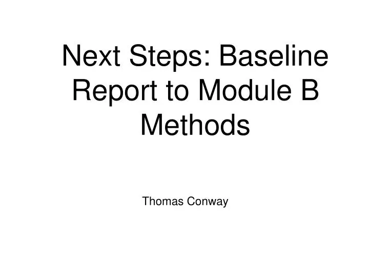 next steps baseline report to module b methods
