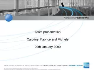 Team presentation Caroline, Fabrice and Michele 20th January 2009