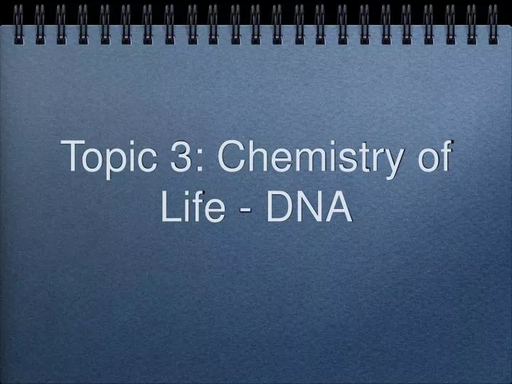 topic 3 chemistry of life dna