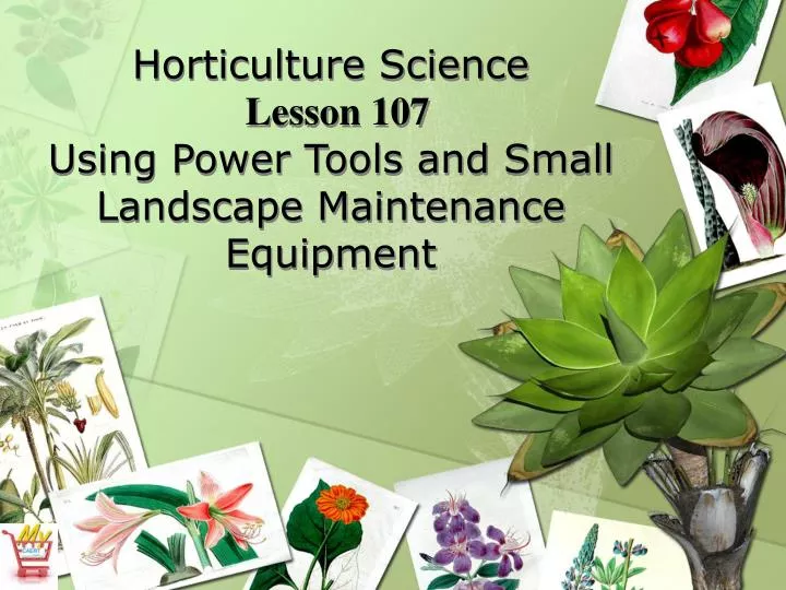 horticulture science lesson 107 using power tools and small landscape maintenance equipment