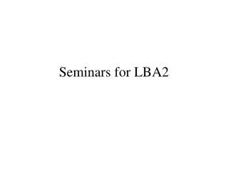 Seminars for LBA2