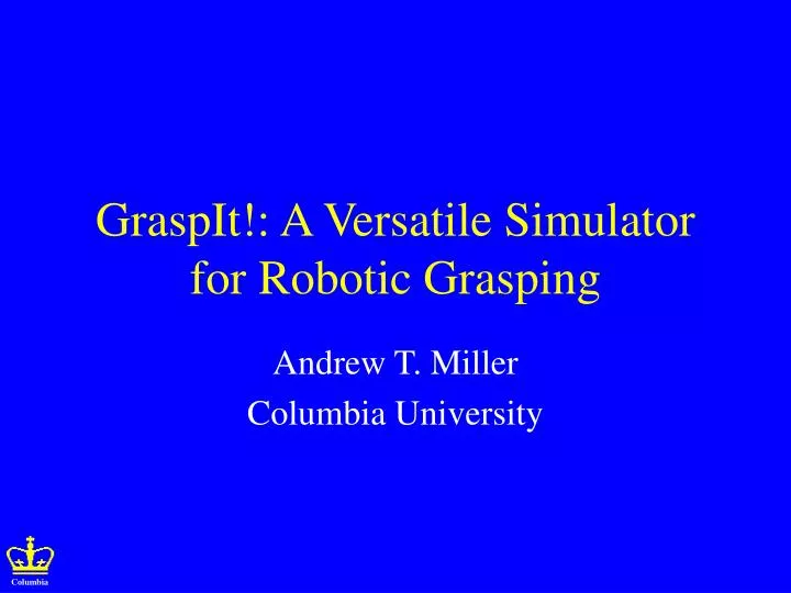 graspit a versatile simulator for robotic grasping