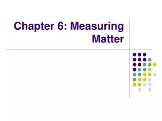 Chapter 6: Measuring Matter