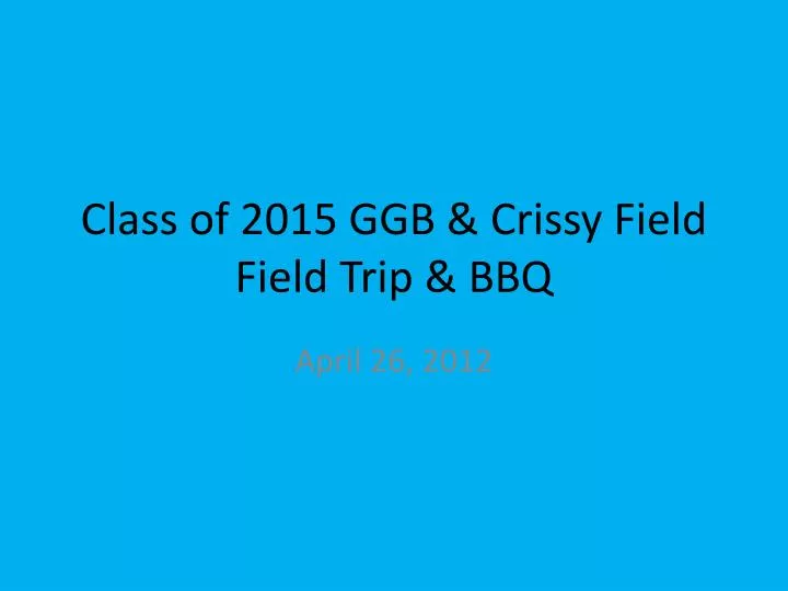 class of 2015 ggb crissy field field trip bbq