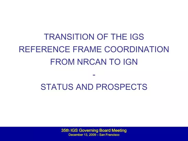 transition of the igs reference frame coordination from nrcan to ign status and prospects