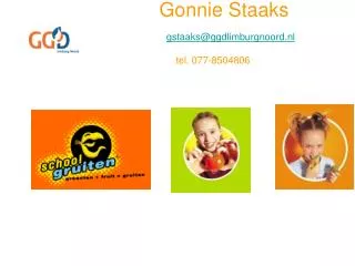 Gonnie Staaks gstaaks@ggdlimburgnoord.nl 		tel. 077-8504806