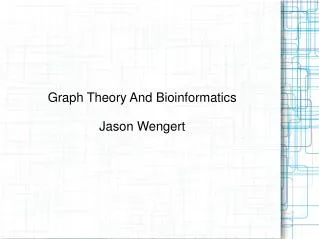 Graph Theory And Bioinformatics Jason Wengert