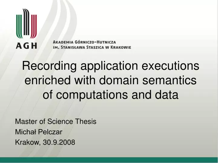 recording application executions enriched with domain semantics of computations and data