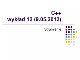 C++ wykład 12 (9.05.2012)