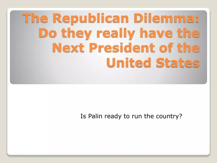 the republican dilemma do they really have the next president of the united states