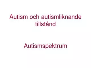 Autism och autismliknande tillstånd Autismspektrum