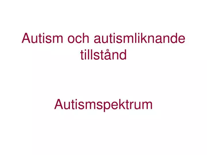 autism och autismliknande tillst nd autismspektrum