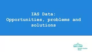 IAS Data: Opportunities, problems and solutions