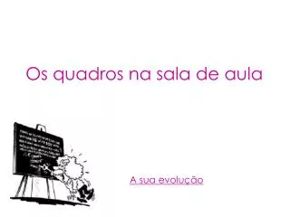 os quadros na sala de aula