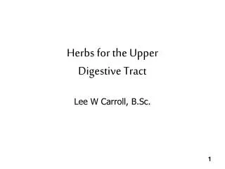 Herbs for the Upper Digestive Tract Lee W Carroll, B.Sc.