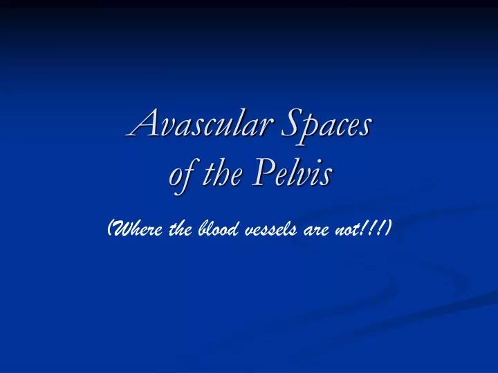avascular spaces of the pelvis