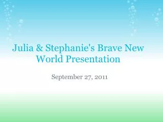 Julia &amp; Stephanie's Brave New World Presentation