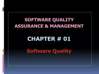 SOFTWARE QUALITY ASSURANCE &amp; MANAGEMENT CHAPTER # 01 Software Quality