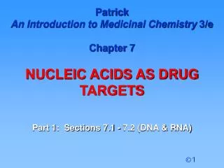 Patrick An Introduction to Medicinal Chemistry 3/e Chapter 7 NUCLEIC ACIDS AS DRUG TARGETS