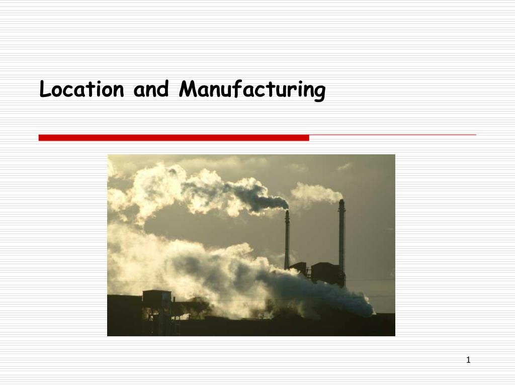 PPT - Location and Manufacturing PowerPoint Presentation, free download ...