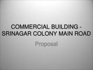COMMERCIAL BUILDING - SRINAGAR COLONY MAIN ROAD