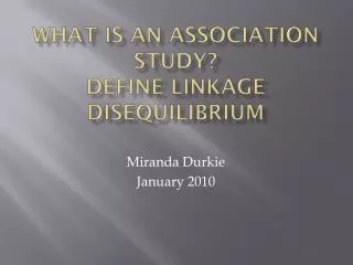 What is an association study? Define linkage disequilibrium