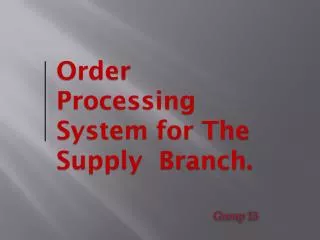 Order Processing System for The Supply Branch.