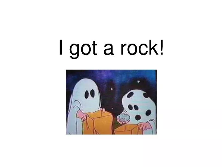 i got a rock