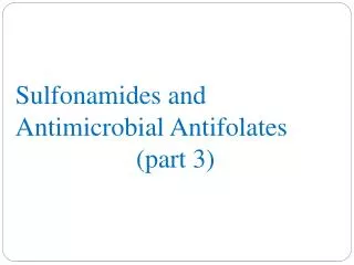 Sulfonamides and Antimicrobial Antifolates (part 3)