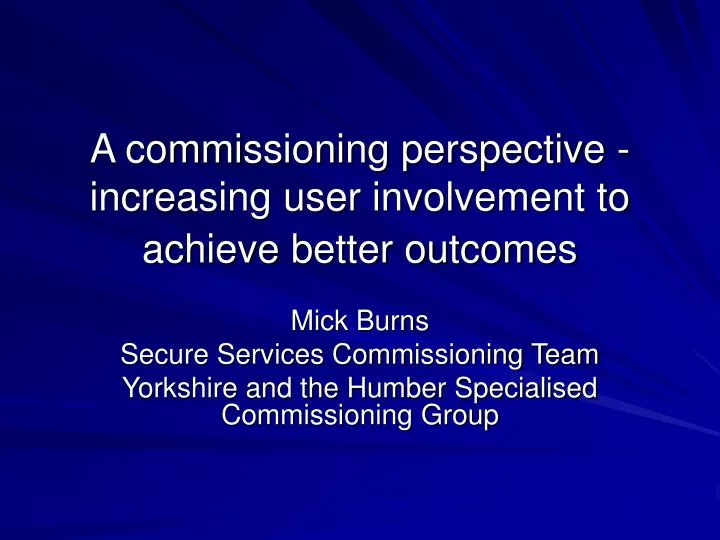 a commissioning perspective increasing user involvement to achieve better outcomes