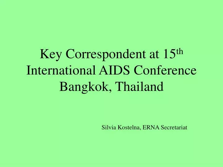 key correspondent at 15 th international aids conference bangkok thailand