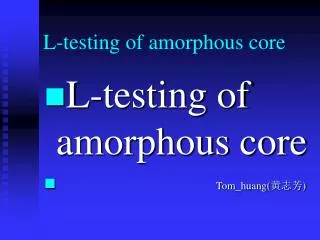 L-testing of amorphous core